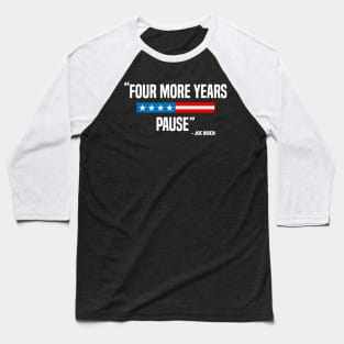 Four More Years Pause Funny Biden saying Baseball T-Shirt